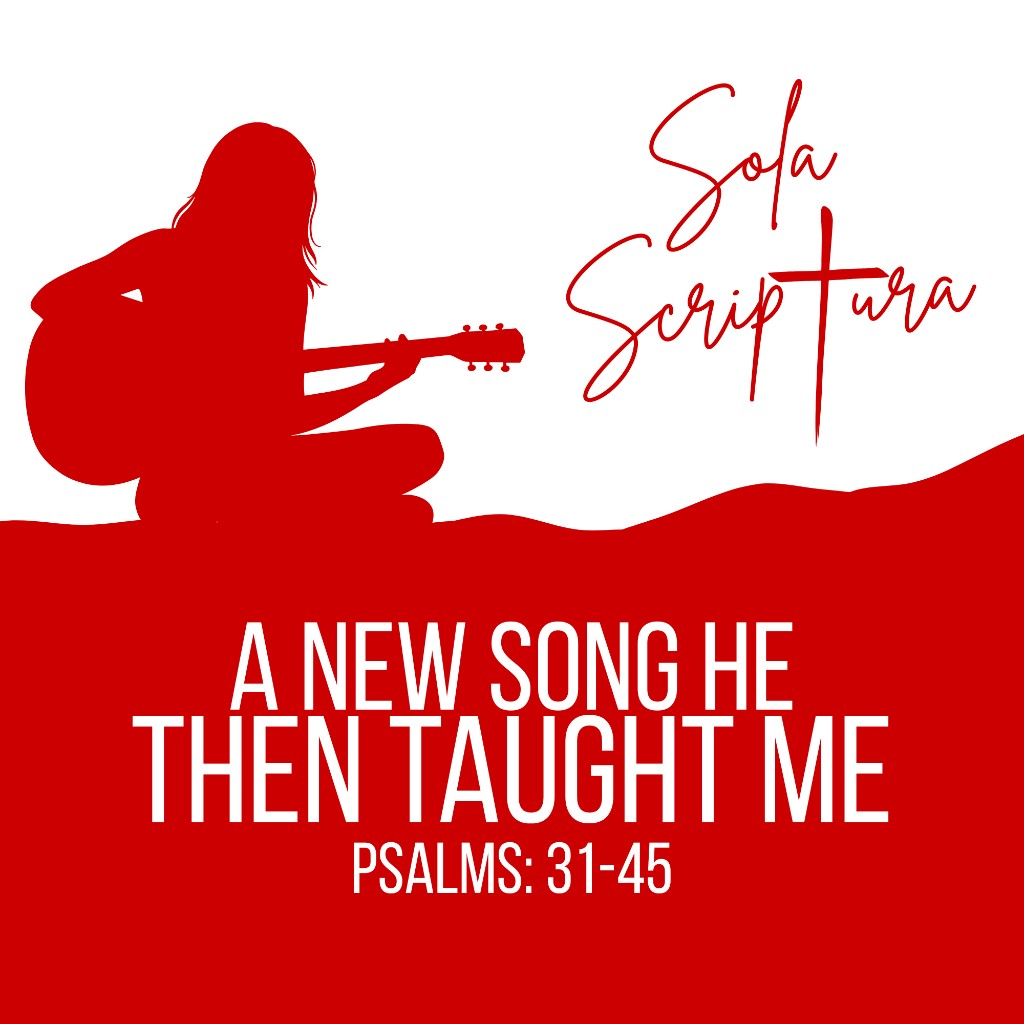 A New Song He Then Taught Me — Psalms 31–45
